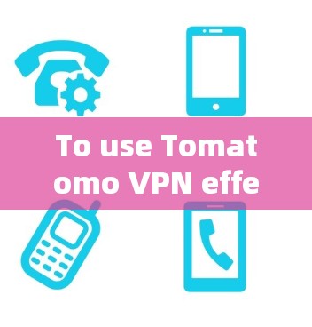 To use Tomatomo VPN effectively,follow these steps: