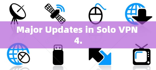 Major Updates in Solo VPN 4. Major Updates in Solo VPN 4.
