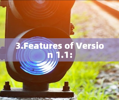 3.Features of Version 1.1: 3.Features of Version 1.1:
