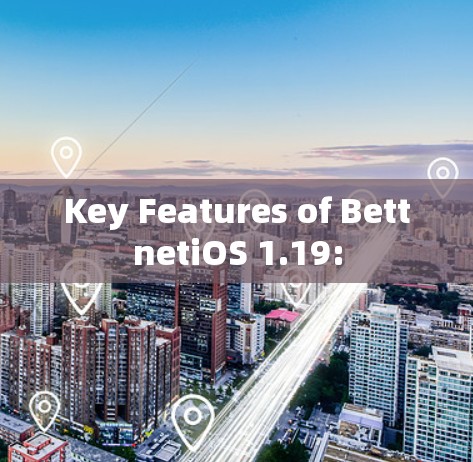 Key Features of BettnetiOS 1.19: Key Features of BettnetiOS 1.19: