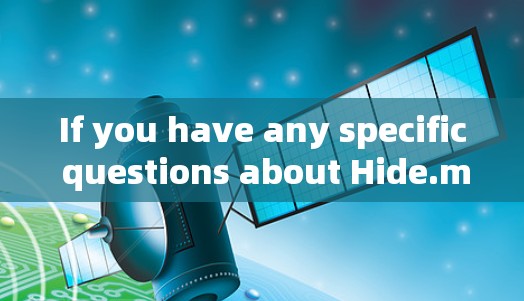 If you have any specific questions about Hide.me or need more details,feel free to ask! If you have any specific questions about Hide.me or need more details,feel free to ask!